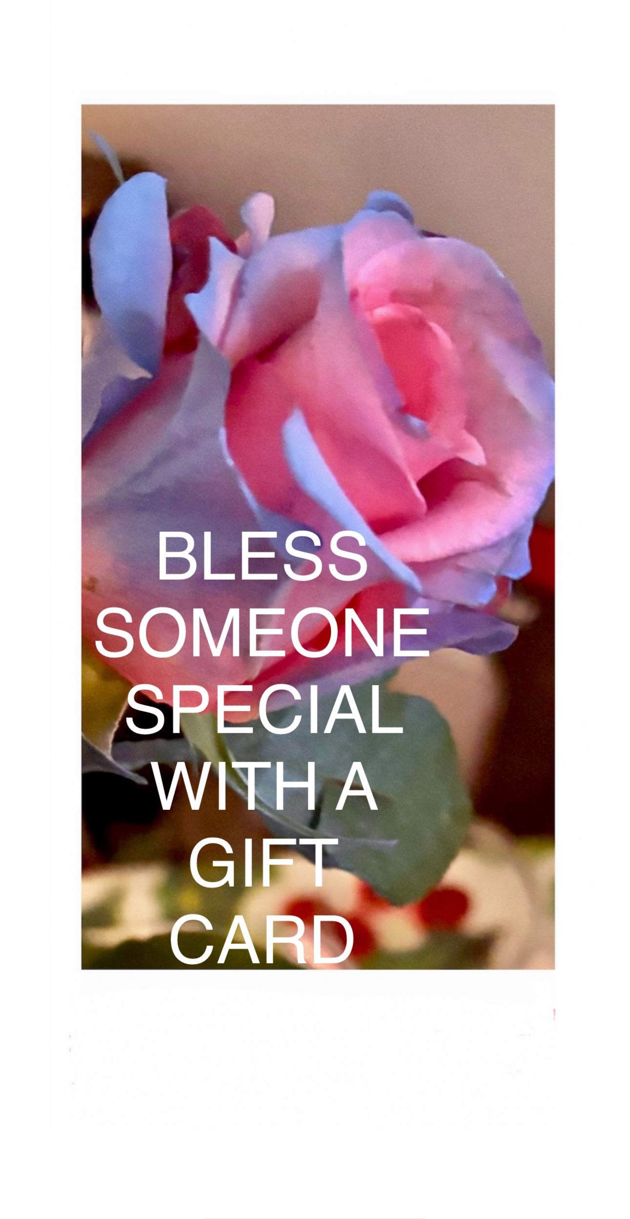“Bless Someone Special – With A Digital Gift Card”💝