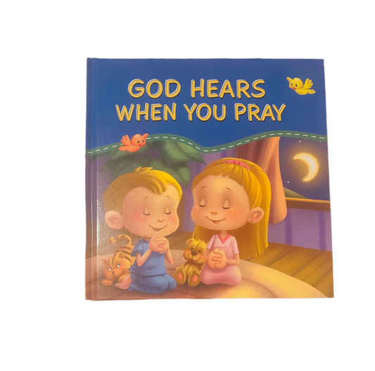 CHILDREN’S BOOK HARDCOVER GOD HEARS WHEN YOU PRAY
